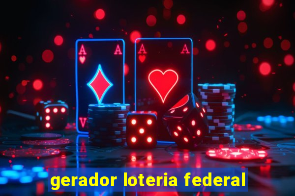 gerador loteria federal